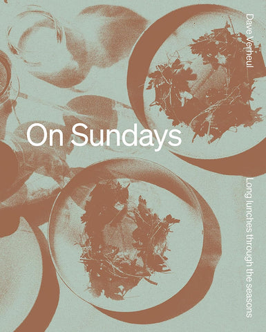 On Sundays: Long Lunches Through the Seasons by Dave Verheul