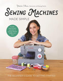 Sewing Machines Made Simple: The Beginner's Guide to Getting Started by Jessica Shaw