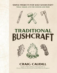 Traditional Bushcraft: Simple Projects for Wild Woodcraft: Tools, Tables, Live Fire Cooking and More