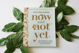 Now and Not Yet Bible Study Guide Plus Streaming Video: Discovering Six Ways God Is More Faithful Than You Know by Ruth Chou Simons
