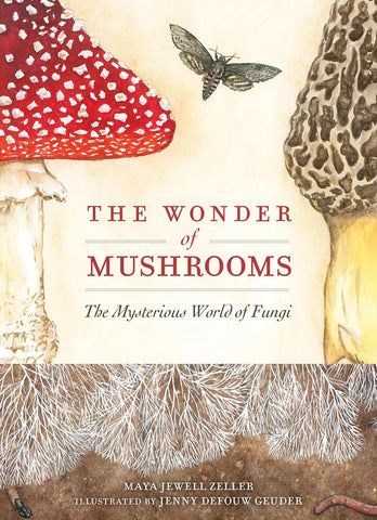 The Wonder of Mushrooms: The Mysterious World of Fungi by Maya Jewell Zeller