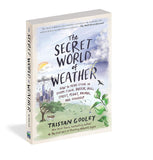 The Secret World of Weather: How to Read Signs in Every Cloud, Breeze, Hill, Street, Plant, Animal, and Dewdrop (Natural Navigation) by Tristan Gooley