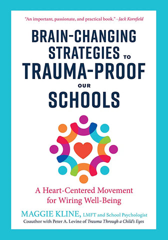 Brain-Changing Strategies to Trauma-Proof our Schools by Maggie Kline
