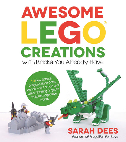 Awesome Lego Creations with Bricks You Already Have by Sarah Dees