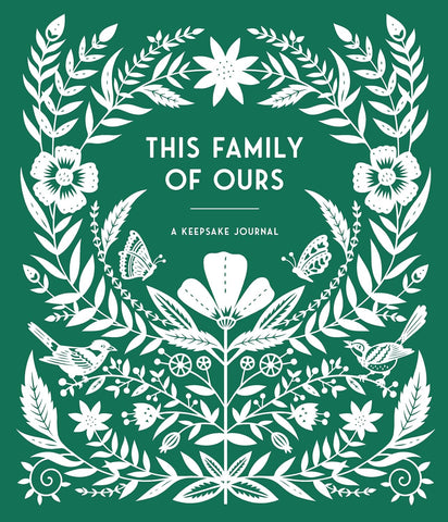 This Family of Ours: A Keepsake Journal for Parents, Grandparents, and Families to Preserve Memories, Moments & Milestones by Anne Phyfe Palmer