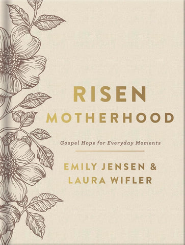 Risen Motherhood (Deluxe Edition): Gospel Hope for Everyday Moments by Emily Jenson & Laura Wifler
