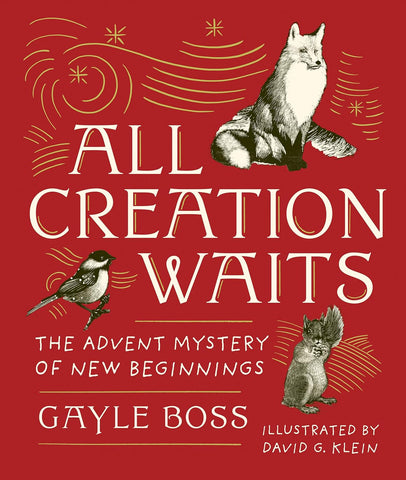 All Creation Waits -- Gift Edition: The Advent Mystery of New Beginnings (an Illustrated Advent Devotional with 25 Woodcut Animal Portraits) by Gayle Boss