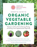 American Horticultural Society Essential Guide to Organic Vegetable Gardening: Techniques and Know-How for Planning, Planting, and Tending a Home Vegetable Garden