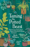 Taming the Potted Beast: The Strange and Sensational History of the Not-So-Humble Houseplant