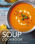 The Complete Soup Cookbook: Over 300 Satisfying Soups, Broths, Stews, and More