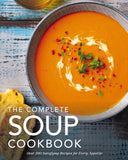 The Complete Soup Cookbook: Over 300 Satisfying Soups, Broths, Stews, and More