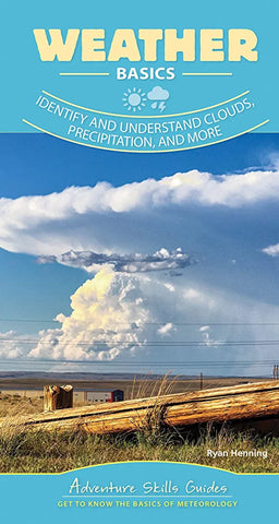 Weather Basics: Identify and Understand Clouds, Precipitation, and More (Adventure Skills Guides)
