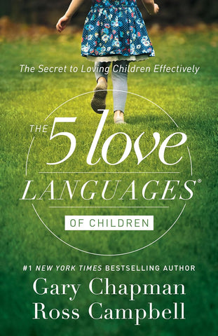 The 5 Love Languages of Children: The Secret to Loving Children Effectively by Gary Chapman, Ross Campbell