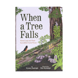 When a Tree Falls: Nurse Logs and Their Incredible Forest Power by Kristen Pendreigh
