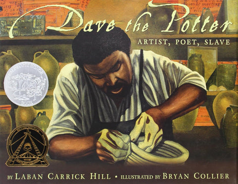 Dave the Potter (Caldecott Honor Book): Artist, Poet, Slave by Laban Carrick Hill