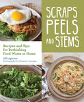 Scraps, Peels, and Stems: Recipes and Tips for Rethinking Food Waste at Home