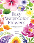 Easy Watercolor Flowers: 45 Beautiful Paintings for Beginners by Bianca Rosen