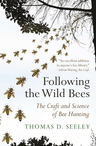 Following the Wild Bees: The Craft and Science of Bee Hunting by Thomas D. Seeley