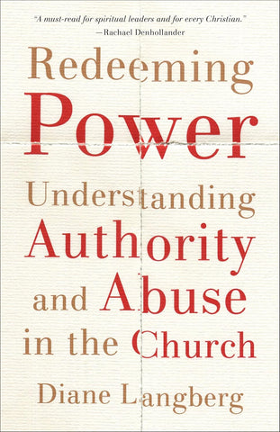 Redeeming Power: Understanding Authority and Abuse in the Church by Diane Langberg