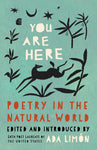 You Are Here: Poetry in the Natural World edited by Ada Limón