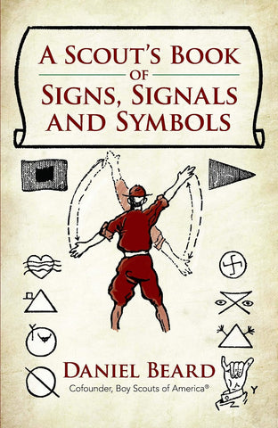 A Scout's Book of Signs, Signals and Symbols by Daniel Beard, Cofounder, Boy Scouts of America