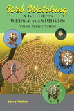 Web Watching: A Guide to Webs & the Spiders That Make Them by Larry Weber