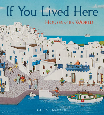 If You Lived Here: Houses of the World by Giles Laroche