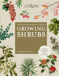 The Kew Gardener's Guide to Growing Shrubs: The Art and Science to Grow with Confidence