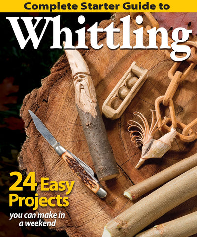 Complete Starter Guide to Whittling: 24 Projects You can Make in a Weekend