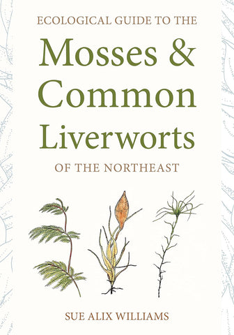 Ecological Guide to the Mosses and Common Liverworts by Sue Alix Williams