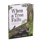 When a Tree Falls: Nurse Logs and Their Incredible Forest Power by Kristen Pendreigh
