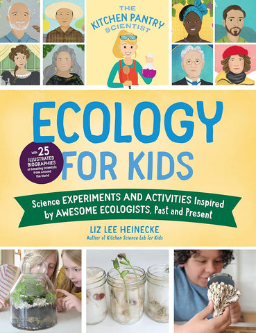 Ecology for Kids: Science Experiments and Activities Inspired by Awesome Ecologists, Past and Present (The Kitchen Pantry Scientist #5)