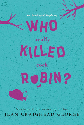 Who Really Killed Cock Robin?: An Ecological Mystery by Jean Craighead George