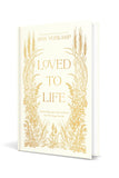 Loved to Life: A 40-Day Pilgrimage with Love Himself That Will Change Your Life by Ann Voskamp