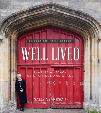 Well Lived: Shaping a Legacy of Gratitude and Grace by Sally Clarkson