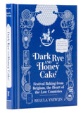 Dark Rye and Honey Cake: Festival Baking from Belgium, the Heart of the Low Countries by Regula Ysewijn