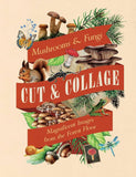 Cut & Collage Mushrooms and Fungi: Magnificent Images from the Forest Floor