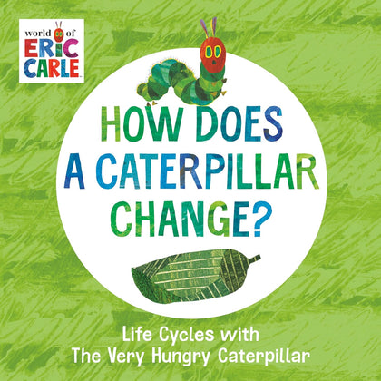 How Does a Caterpillar Change?: Life Cycles with the Very Hungry Caterpillar by Eric Carle