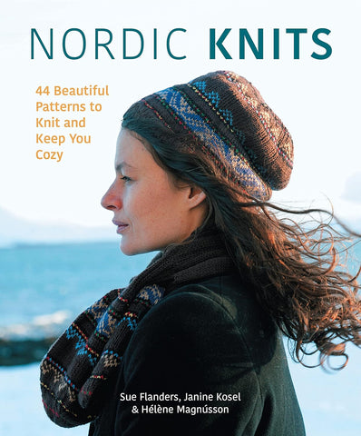 Nordic Knits: 44 Beautiful Patterns to Knit and Keep You Cozy by Sue Flanders, Helene Magnusson & Janine Kosel