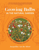 Growing Bulbs in the Natural Garden: Innovative Techniques for Combining Bulbs and Perennials in Every Season by Jacqueline Van Der Kloet
