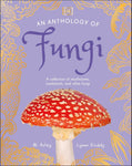 An Anthology of Fungi: A Collection of Mushrooms, Toadstools and Other Fungi (DK Little Anthologies)