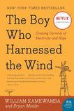 The Boy Who Harnessed the Wind: Creating Currents of Electricity and Hope by William Kamkwamba & Bryan Mealer