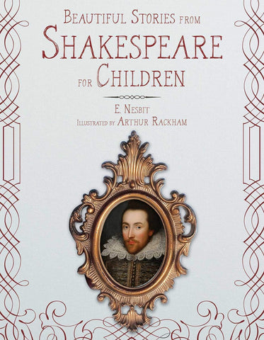 Beautiful Stories from Shakespear for Children by E.Nesbit, illus. by Arthur Rackham