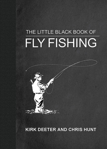 The Little Black Book of Fly Fishing by Kirk Deeter and Chris Hunt