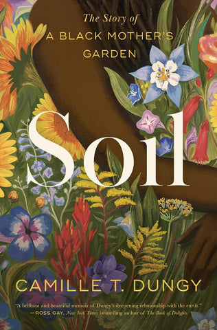 Soil: The Story of a Black Mother's Garden by Camille T. Dungy