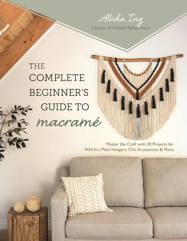 The Complete Beginner's Guide to Macramé: Master the Craft with 20 Projects for Wall Art, Plant Hangers