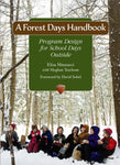 A Forest Days Handbook: Program Design for School Days Outside by Eliza Minnucci