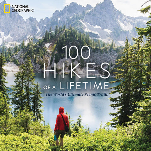 100 Hikes of a Lifetime: The World's Ultimate Scenic Trails by Kate Siber