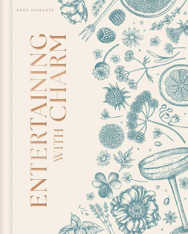 Entertaining with Charm: A Modern Guide to Relaxed Gatherings by Eden Passante