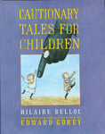 Cautionary Tales for Children by Hilaire Belloc, Rediscovered, illus. by Edward Gorey